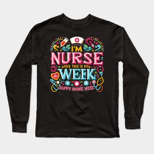 I'm A Nurse And This Is My Week Happy RN Nurse Week 2024 Long Sleeve T-Shirt